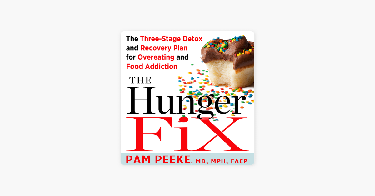 The Hunger Fix The Three Stage Detox And Recovery Plan For Overeating And Food Addiction Unabridged - 