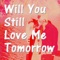 Will You Still Love Me Tomorrow - Kelly Jay lyrics