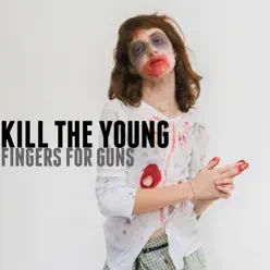 Fingers For Guns - Kill The Young Fingers For Guns - Kill The Young