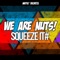 Squeeze It - We are Nuts! lyrics
