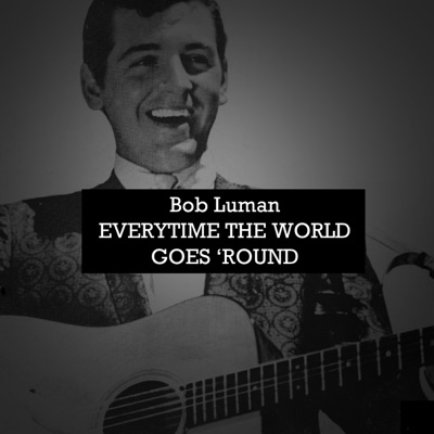 Everytime the World Goes 'Round - Bob Luman