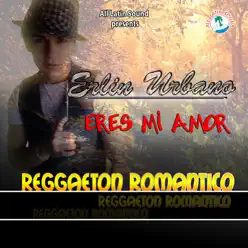 Eres Mi Amor (Reggaeton Romantico) - Single - Erlin Urbano
