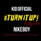 Turn It Up (feat. Nike Boy & Boy Dirrt) - Kid Official lyrics