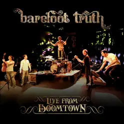 Live from Boomtown - Barefoot Truth