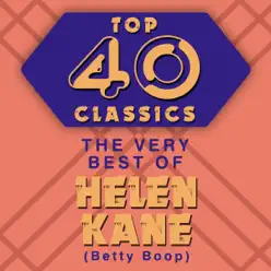 Top 40 Classics - The Very Best of Helen Kane (Betty Boop) - Helen Kane