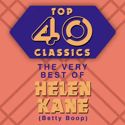 Top 40 Classics - The Very Best of Helen Kane (Betty Boop) - Helen Kane Top 40 Classics - The Very Best of Helen Kane (Betty Boop) - Helen Kane