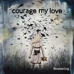Becoming - Courage My Love