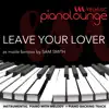 Piano Lounge - Leave Your Lover (Originally Performed by Sam Smith) [Piano Karaoke Version] - Single album lyrics, reviews, download
