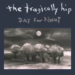 Day For Night (International Version) - Tragically Hip
