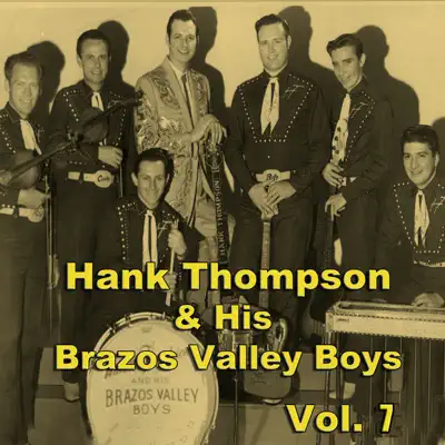 Hank Thompson & His Brazos Valley Boys, Vol. 7 - Hank Thompson & His Brazos Valley Boys Hank Thompson & His Brazos Valley Boys, Vol. 7 - Hank Thompson & His Brazos Valley Boys