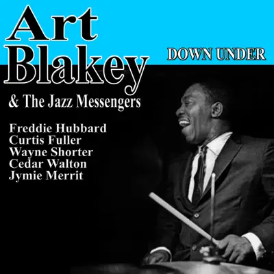 Down Under: Art Blakey and the Jazz Messengers (feat. Freddie Hubbard, Curtis Fuller, Wayne Shorter, Cedar Walton & Jymie Merritt) - Art Blakey Down Under: Art Blakey and the Jazz Messengers (feat. Freddie Hubbard, Curtis Fuller, Wayne Shorter, Cedar Walton & Jymie Merritt) - Art Blakey