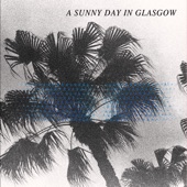 A Sunny Day in Glasgow - Crushin'