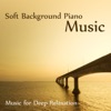 Soft Background Piano Music: Music for Deep Relaxation
