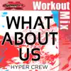 What About Us (Workout Mix) - Single album lyrics, reviews, download