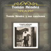 Tomás Méndez y Sus Canciones - Tomás Méndez