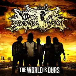 The World Is Ours - Upon A Burning Body