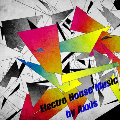 Electro House Music By Axxis - Axxis