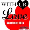 With UR Love (Amped Up Cardio Mix) - Single album lyrics, reviews, download