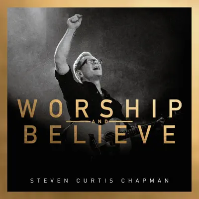 Worship and Believe - Steven Curtis Chapman