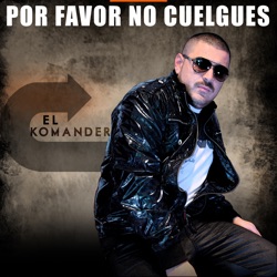 El Komander - Por Favor No Cuelgues