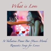 What is Love - St Valentine Piano Bar Music Moods, Romantic Songs for Lovers artwork