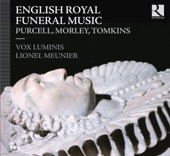 Purcell, Morley & Tomkins: English Royal Funeral Music