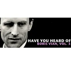 Have You Heard Of Boris Vian, Vol. 3 - Boris Vian