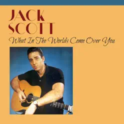 What in the Worlds Come over You - Single - Jack Scott