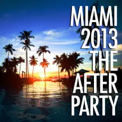 Miami 2013 - The Afterparty by Various Artists album reviews, ratings, credits