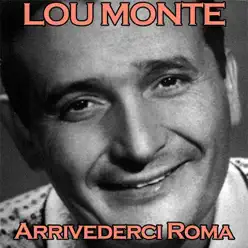 Arrivederci Roma - Single - Lou Monte Arrivederci Roma - Single - Lou Monte