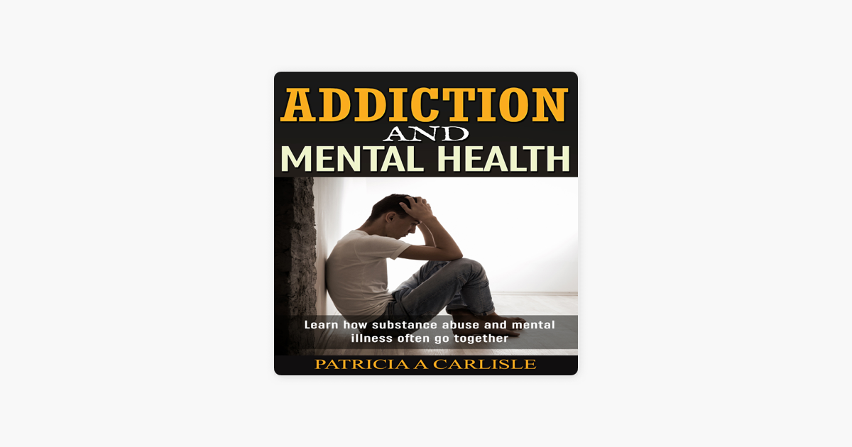 ‎Addiction and Mental Health: Learn How Substance Abuse and Mental