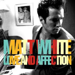 Love and Affection - Single - Matt White Love and Affection - Single - Matt White