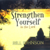 Strengthen Yourself in the Lord: Teaching Series (Unabridged) - Bill Johnson