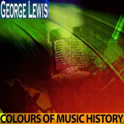 Colours of Music History (Remastered) - George Lewis Colours of Music History (Remastered) - George Lewis