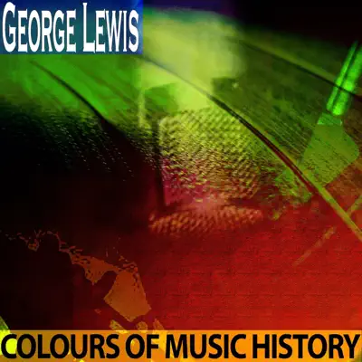 Colours of Music History (Remastered) - George Lewis Colours of Music History (Remastered) - George Lewis