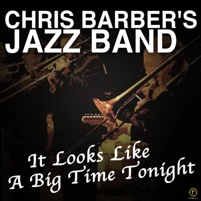 It Looks Like a Big Time Tonight - Chris Barber's Jazz Band It Looks Like a Big Time Tonight - Chris Barber's Jazz Band