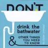 Don't Drink the Bathwater and Other Things You Need to Know album lyrics, reviews, download