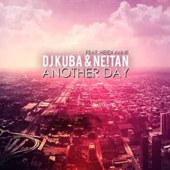 Another Day - Single (feat. Heidi Anne) by Dj Kuba & NE!TAN album reviews, ratings, credits