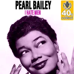 I Hate Men (Remastered) - Single by Pearl Bailey album reviews, ratings, credits