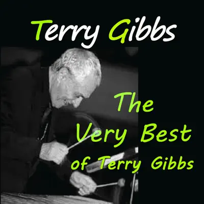 The Very Best of Terry Gibbs - Terry Gibbs