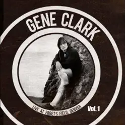 Live at Ebbet's Field - Denver, Vol. 1 - Gene Clark