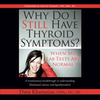 Datis Kharrazian - Why Do I Still Have Thyroid Symptoms?: When My Lab Tests Are Normal (Unabridged) artwork