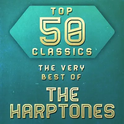 Top 50 Classics - The Very Best of the Harptones - The Harptones