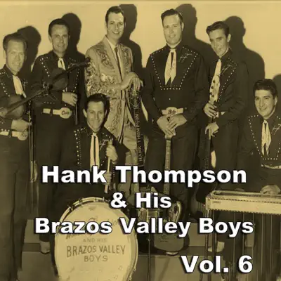 Hank Thompson & His Brazos Valley Boys, Vol. 6 - Hank Thompson & His Brazos Valley Boys Hank Thompson & His Brazos Valley Boys, Vol. 6 - Hank Thompson & His Brazos Valley Boys
