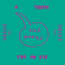 A Tooth For an Eye (Remixes) - Single - The Knife