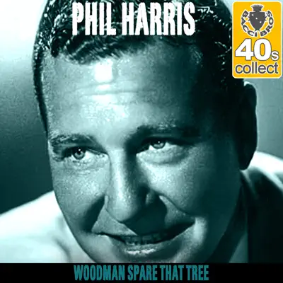 Woodman Spare That Tree (Remastered) - Single - Phil Harris