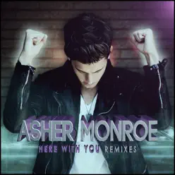Here With You (Remixes) - EP - Asher Monroe
