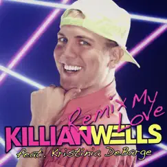 Remix My Love (feat. Kristinia DeBarge) [Maxi-Single] by Killian Wells album reviews, ratings, credits