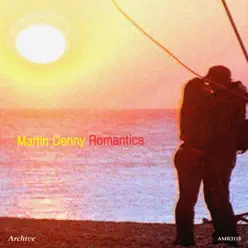 Romantica - Martin Denny Romantica - Martin Denny