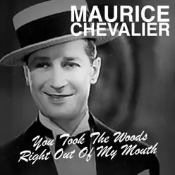 You Took the Words Right out of My Mouth - Maurice Chevalier